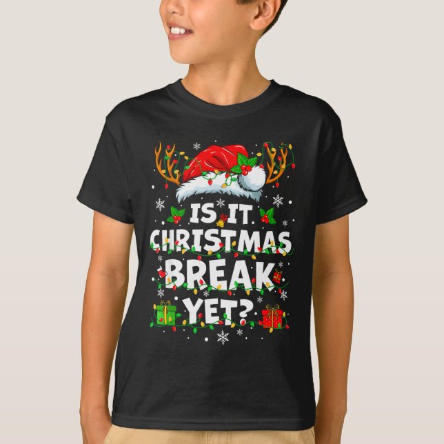 Funny Xmas Holiday Is It Christmas Break Yet Teach T Shirt (Framsida)