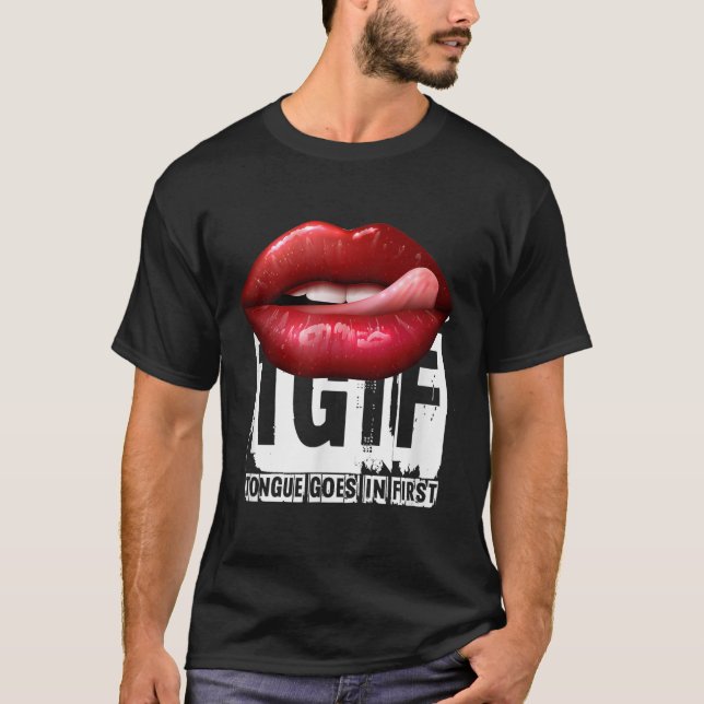 Funny Y Quote Tgif Tongue Goes In First  T Shirt (Framsida)