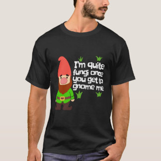 Funny Yard Gnome Gift ganska A Fungi Garden Gnome  T Shirt