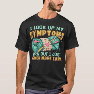 Funny Yarn Symptoms Needed More Yarn Knitting Croc T Shirt