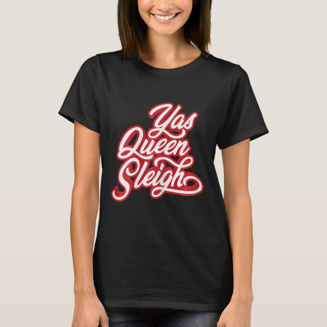 Funny Yas Queen Sleigh T Shirt (Framsida)