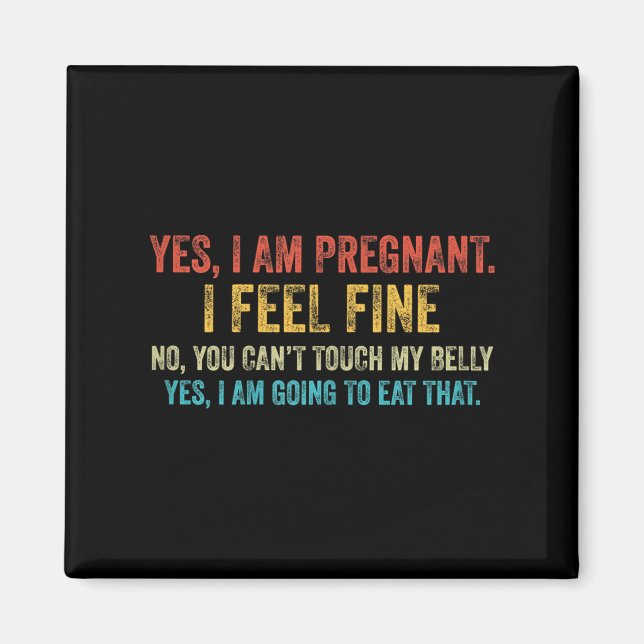 Funny Yes I Am Pregnant I Feel Fine Pregnancy New  Magnet (Framsidan)