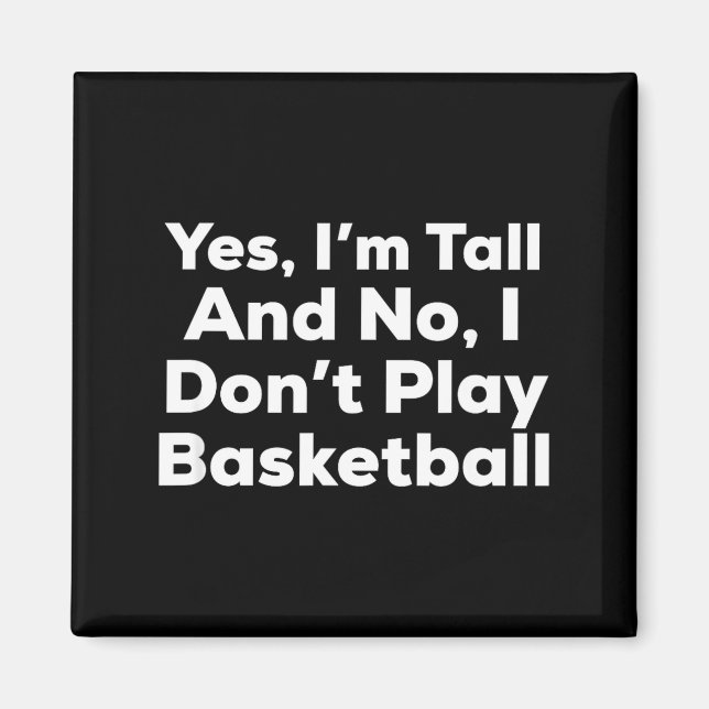 Funny Yes, Im Tall And No I Don't Play Basketball  Magnet (Framsidan)