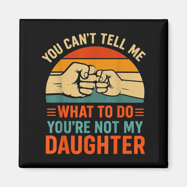 Funny You Can't Tell Me Retro Daughter Quote  Magnet (Framsidan)