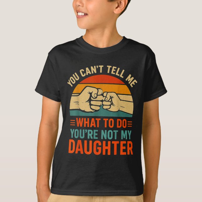 Funny You Can't Tell Me Retro Daughter Quote  T Shirt (Framsida)