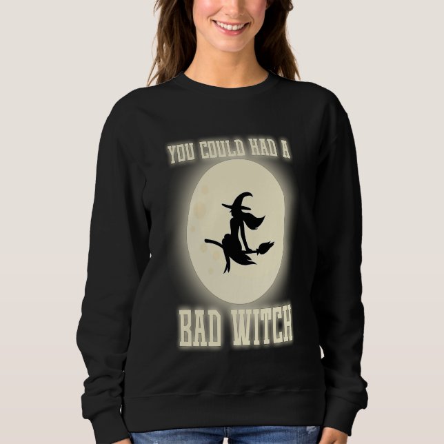 Funny You Could Had A Bad Witch Halloween Witch T Shirt (Framsida)
