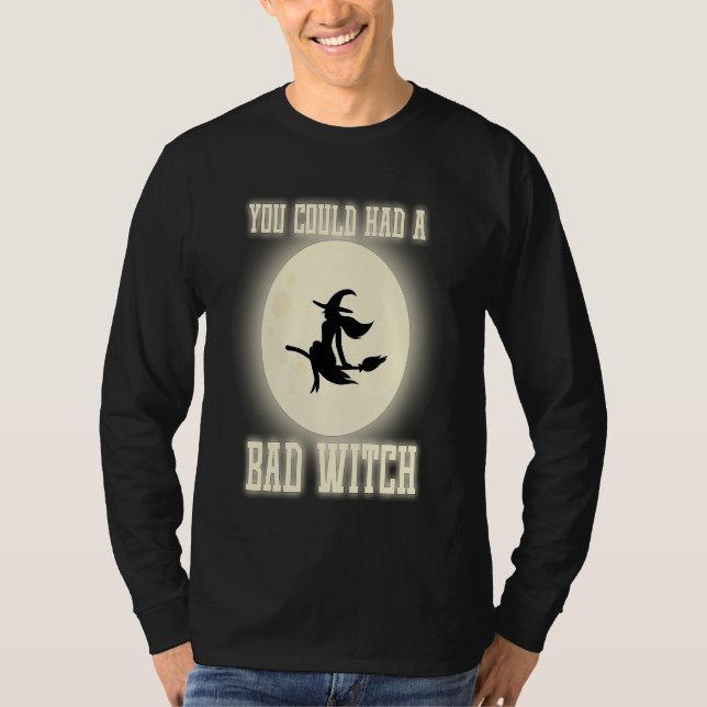 Funny You Could Had A Bad Witch Halloween Witch T Shirt (Framsida)