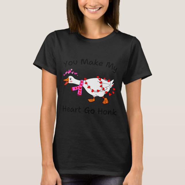 Funny You Make My Heart Go Honk Silly Goose Valent T Shirt (Framsida)