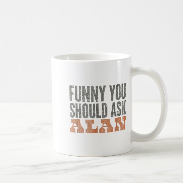 Funny You Should Ask Alan Funny Quote  Kaffemugg (Höger)