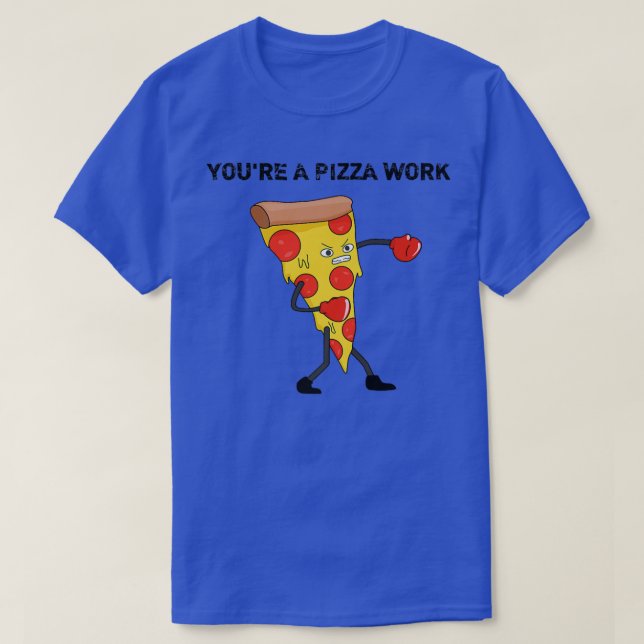 Funny Youre A Pizza Work Piece Of Pizza Work 915  T Shirt (Design framsida)