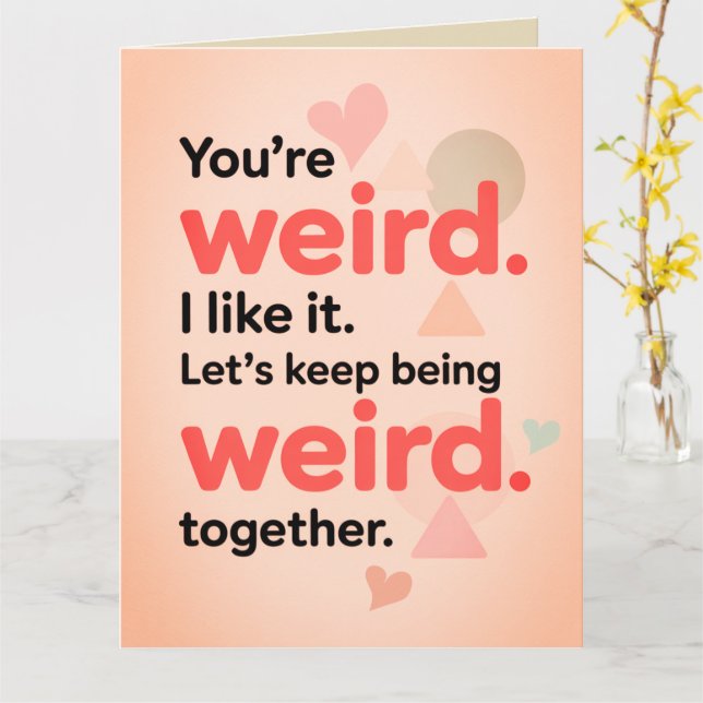 Funny You're My Weirdo Sarcastic Valentine's Day  Kort (Gul blomma)