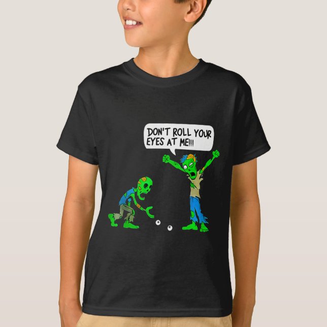Funny Zombie Don't Roll Your Eyes At Me  T Shirt (Framsida)