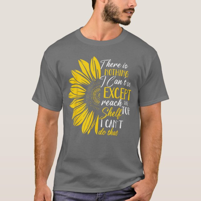 Funnyhere is nothing I cant do ecept reach the top T Shirt (Framsida)