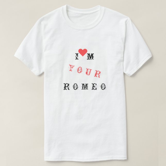 FunnyT-Shirt Text - Jag är din Romeo - Anpassnings T Shirt (Design framsida)