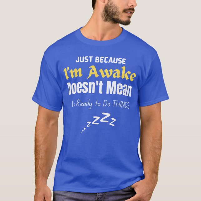 Funnyweens andeens Quote Just Because Im Awakeeens T Shirt (Framsida)