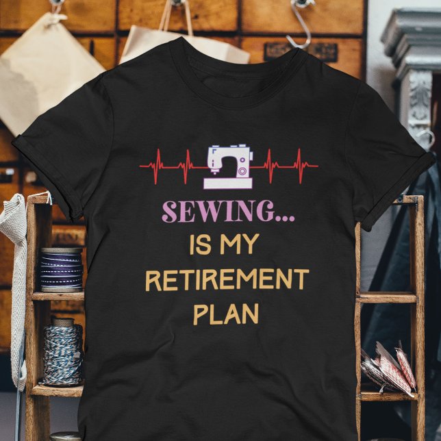 Funy Sewing Pension Plan T Shirt (Sewing is My Retirement Plan T-Shirt)