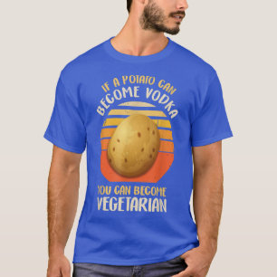 Funy Vegetarian & Veggie Potato Makes Vodka Drink T Shirt