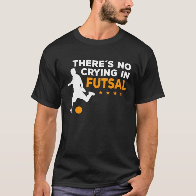Futsal Player There´s No Crying In Futsal T Shirt (Framsida)