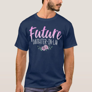 Future DaughterInLaw Wedding Engagement Son Mother T Shirt