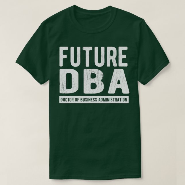 Future DBA Doctor Of Business Administration T Shirt (Design framsida)
