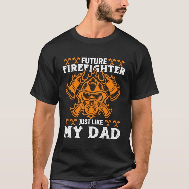 Future Firefighter Just Like My Dad Future Firefig T Shirt (Framsida)