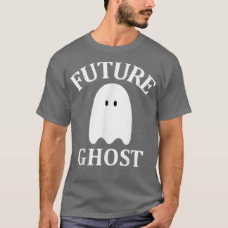 Future Ghost Sarcastic Gothic Cute Spooky Ghost Ha T Shirt