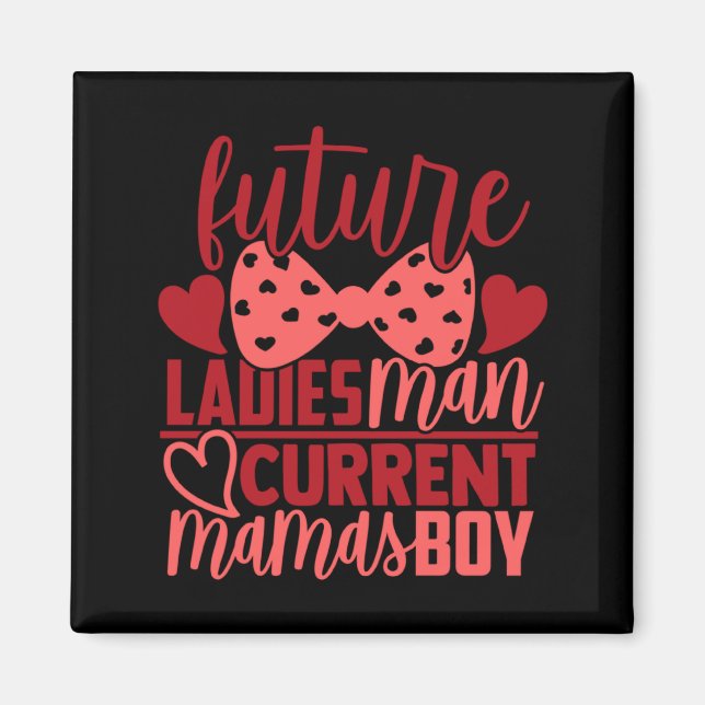 Future Ladies Man Current Mamas Boy Valentine Son  Magnet (Framsidan)