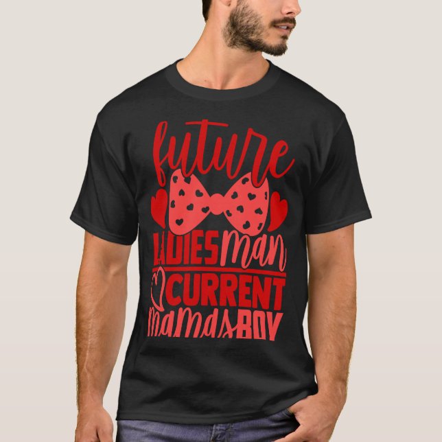 Future Ladies Man Current Mamas Boy  Valentine Son T Shirt (Framsida)