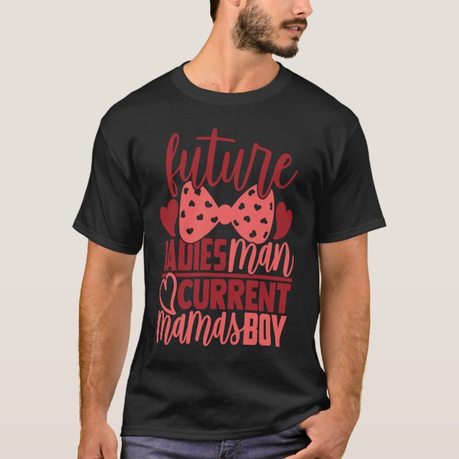 Future Ladies Man Current Mamas Boy  Valentine Son T Shirt (Framsida)