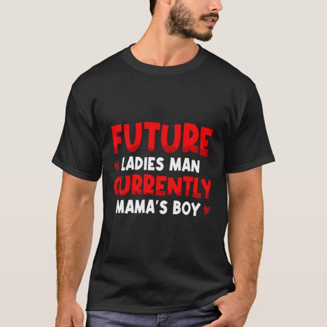 Future Ladies Man Current Mamas Boy Valentines D  T Shirt (Framsida)