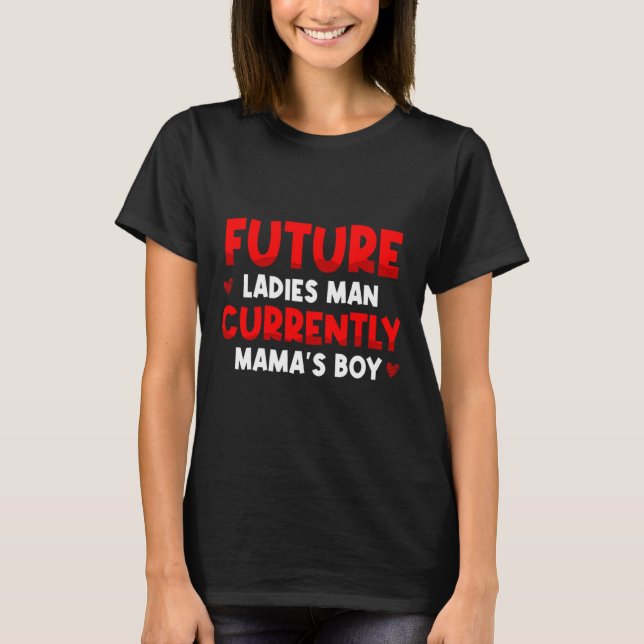 Future Ladies Man Current Mamas Boy Valentines D  T Shirt (Framsida)