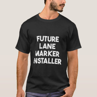 Future Lane Marker Installer T Shirt
