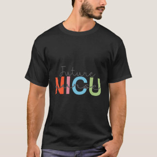 Future Nicu Nurse Neonatal Intensive Care Unit T Shirt