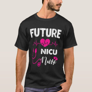 Future Nicu Nurse Nursing Student T Shirt