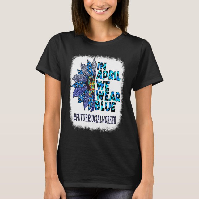 Future Social Worker In April We Wear Blue Autism  T Shirt (Framsida)
