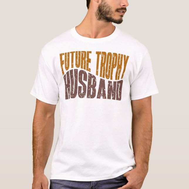Future Trophy Husband Funny Men’s Gifts T Shirt (Framsida)