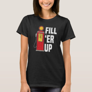 Fyll ’Er Up Gas Station Attendant Gas Pump Gasolin T Shirt