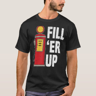 Fyll ’Er Up Gas Station Attendant Gas Pump Gasolin T Shirt