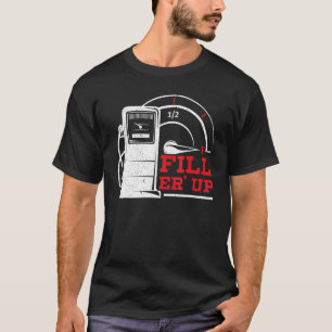 Fyll ’Er Up Gas Station Attendant Gas Pump Gasolin T Shirt