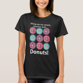 Fyller inte mina tomma utrymmen med donuts t shirt