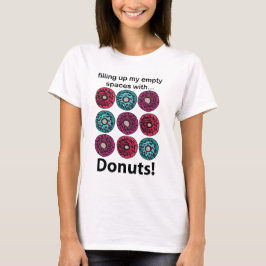 Fyller inte mina tomma utrymmen med donuts t shirt