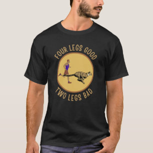 Fyra ben är bra. Två ben är dåliga T Shirt