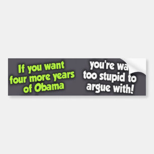 Fyra mer år av Obama? Ditt till dumt som Bildekal
