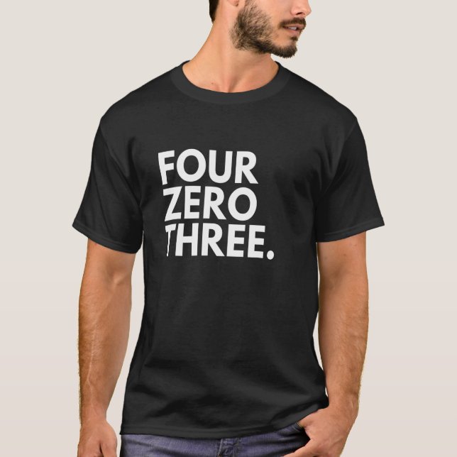 FYRA ZERO TRE Area Code 403 Calgary AB Alberta C T Shirt (Framsida)