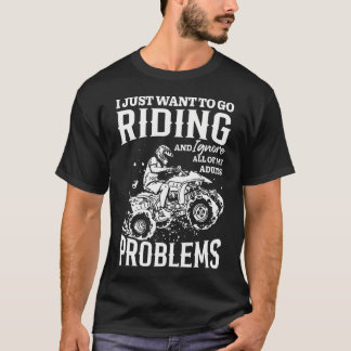 Fyrhjuling Atv Kör Racing Ignorera Vuxna Problem F T Shirt