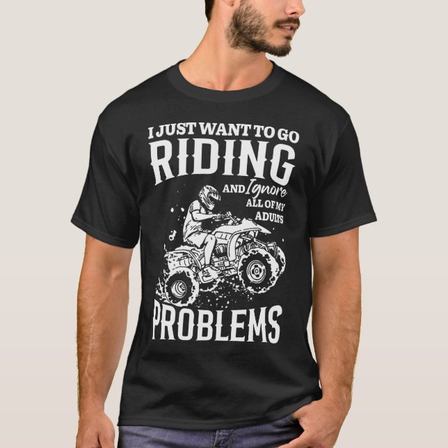 Fyrhjuling Atv Kör Racing Ignorera Vuxna Problem F T Shirt (Framsida)