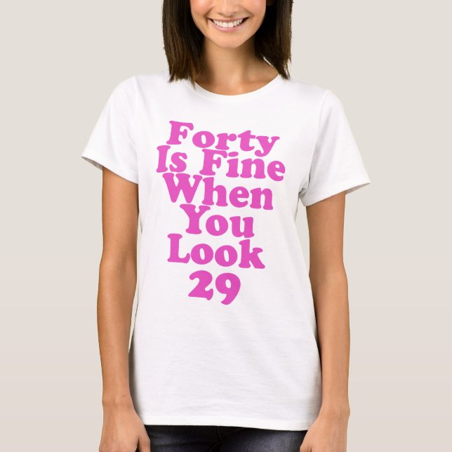 Fyrtio är Bra när du ser 29 ynka 40 T Shirt (Framsida)