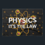 FYSIKALISK. DET ÄR LAW Science Kökshandduk<br><div class="desc">En coola,  trendigets vetenskap inspirerade till en designad gåva som en gåva till alla vetenskapsmän,  vetenskapslärare,  science studenter,  i kort,  vilken vetenskapsman som helst i ditt liv (och det inkluderar dig)! Designad av Science Geekness© på http://www.zazzle.com/sciencegeekness*</div>