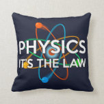 FYSIKALISK. DET ÄR LAW Science Kudde<br><div class="desc">En vetenskapligt inspirerad utformning av coola,  trendig och roligt. Perfektens gåva till alla vetenskapsmän,  vetenskapslärare,  labbtekniker,  science studenter,  i kort,  alla vetenskapsgrenar i ditt liv (och det inkluderar dig)! Designad av Science Geekness© på http://www.zazzle.com/sciencegeekness*</div>