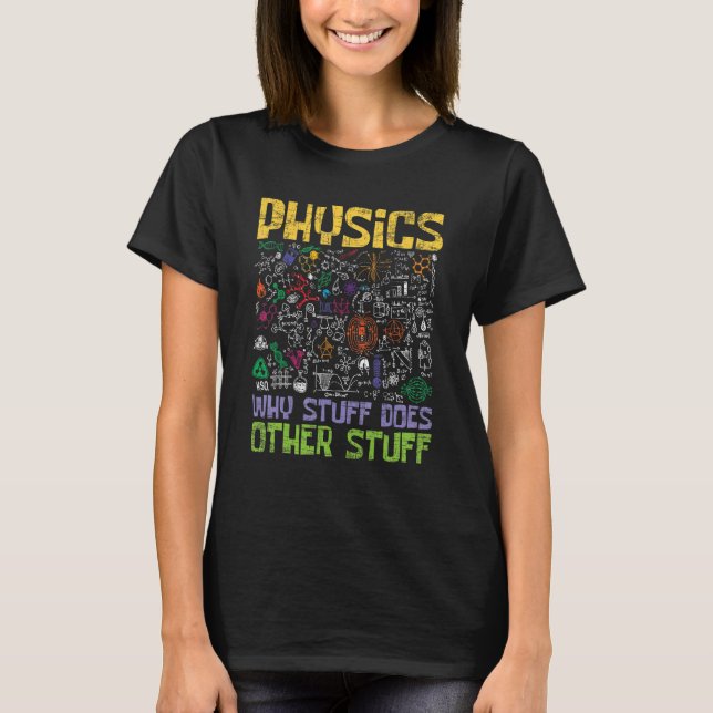 Fysikalisk orsak till att Saker gör annan fysiker  T Shirt (Framsida)